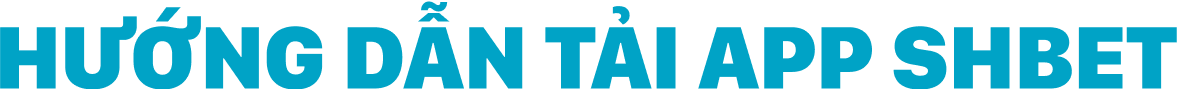 SHBET Hướng dẫn tải app